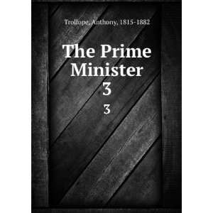  The Prime Minister. 3 Anthony, 1815 1882 Trollope Books