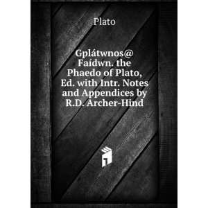 GplÃ¡twnos@ FaÃ­dwn. the Phaedo of Plato, Ed. with Intr. Notes and 