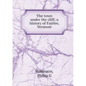   the cliff; a history of Fairlee, Vermont Philip G Robinson Books