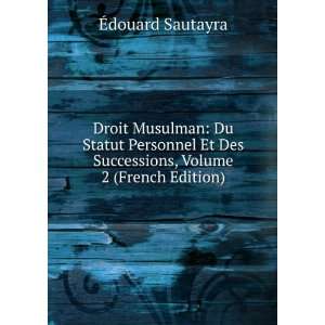 Droit Musulman Du Statut Personnel Et Des Successions, Volume 2 