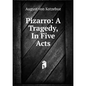 Pizarro A Tragedy, In Five Acts August von Kotzebue  