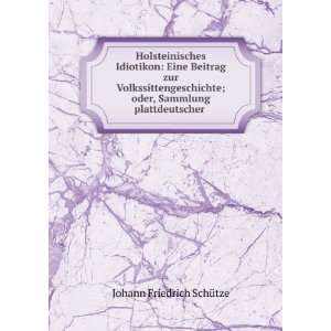   ; oder, Sammlung plattdeutscher . Johann Friedrich SchÃ¼tze Books