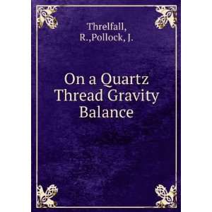    On a Quartz Thread Gravity Balance R.,Pollock, J. Threlfall Books