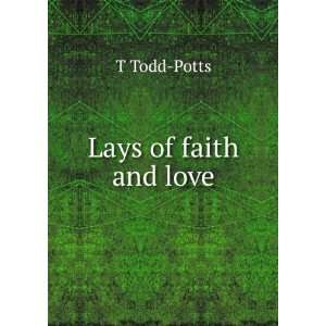  Lays of faith and love T Todd Potts Books