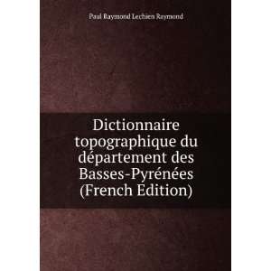    PyrÃ©nÃ©es (French Edition): Paul Raymond Lechien Raymond: Books