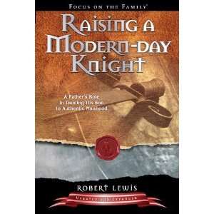   Guiding His Son to Authentic Manhood [Paperback]: Robert Lewis: Books