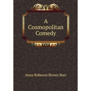  A Cosmopolitan Comedy Anna Robeson Brown Burr Books