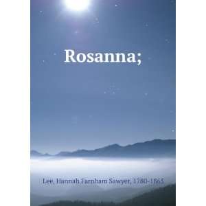 Rosanna; Hannah Farnham Sawyer, 1780 1865 Lee  Books