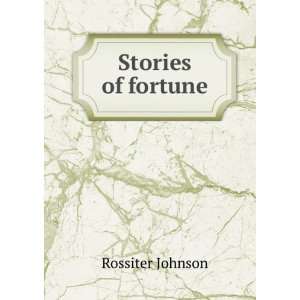  Stories of fortune Rossiter Johnson Books