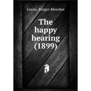   The happy hearing (1899) (9781275262201) Rutger Bleecker Green Books