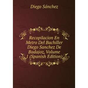   De Badajoz, Volume 1 (Spanish Edition) Diego SÃ¡nchez Books