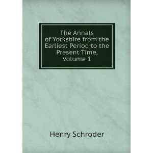   Earliest Period to the Present Time, Volume 1 Henry Schroder Books