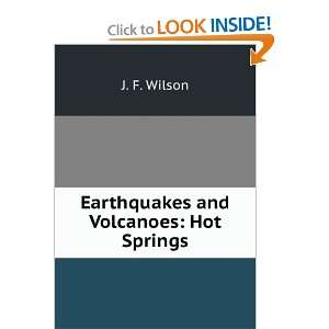  Earthquakes and Volcanoes Hot Springs J. F. Wilson 