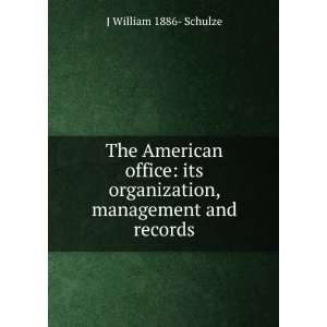  organization, management and records J William 1886  Schulze Books