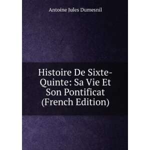  Histoire De Sixte Quinte Sa Vie Et Son Pontificat (French 