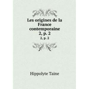   origines de la France contemporaine. 2, p. 2 Hippolyte Taine Books
