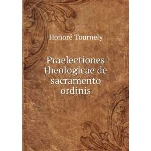   theologicae de sacramento ordinis HonorÃ© Tournely Books