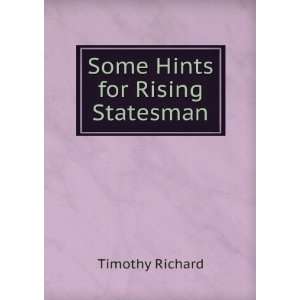 Some Hints for Rising Statesman Timothy Richard  Books