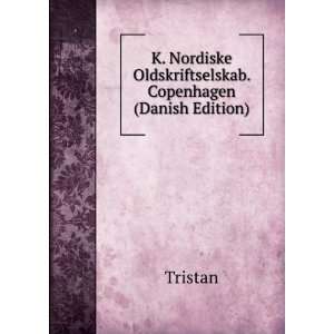   Nordiske Oldskriftselskab. Copenhagen (Danish Edition) Tristan Books