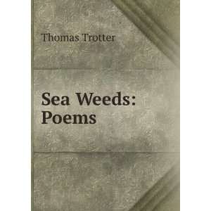  Sea Weeds: Poems: Thomas Trotter: Books