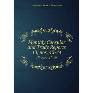  Monthly Consular and Trade Reports. 13, nos. 42 44 United 