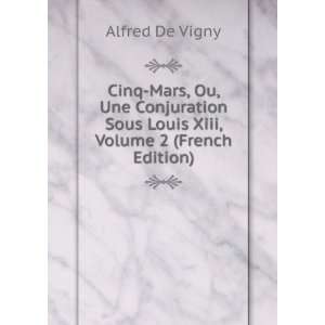   Sous Louis Xiii, Volume 2 (French Edition): Alfred De Vigny: Books