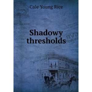  Shadowy thresholds Cale Young Rice Books