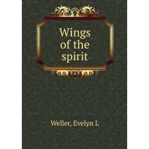 Wings of the spirit Evelyn L Weller Books