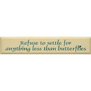 Refuse To Settle For Anything Less Than Butterflies Wooden 