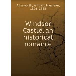   , an historical romance William Harrison, 1805 1882 Ainsworth Books