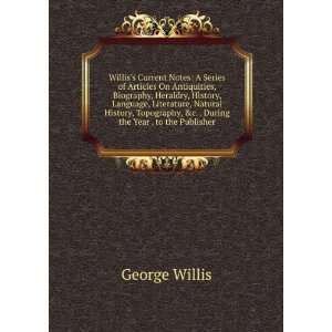   During the Year . to the Publisher: George Willis: Books