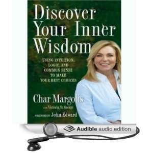  Discover Your Inner Wisdom Using Intuition, Logic and Common Sense 
