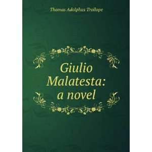  Giulio Malatesta a novel Thomas Adolphus Trollope Books