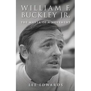 William F. Buckley Jr. The Maker of a Movement by Lee Edwards (Apr 12 