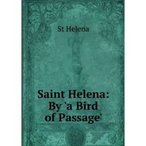  Saint Helena By a Bird of Passage. St Helena Books