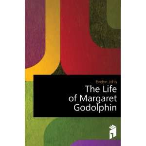  The Life of Margaret Godolphin: Evelyn John: Books