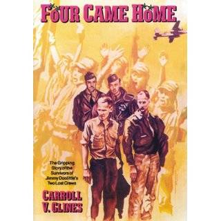 Four Came Home The Gripping Story of the Survivors of Jimmy Doolittle 
