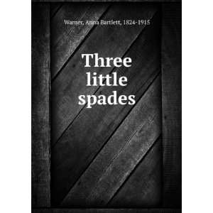  Three little spades. Anna Bartlett Warner Books