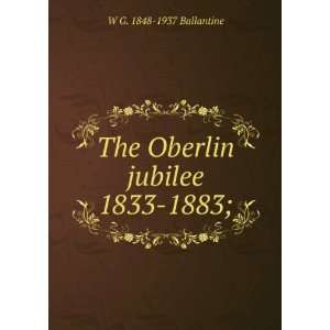  The Oberlin jubilee 1833 1883; W G. 1848 1937 Ballantine Books