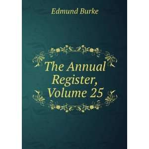 The Annual Register, Volume 25: Edmund Burke:  Books