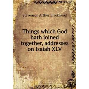   together, addresses on Isaiah XLV. Stevenson Arthur Blackwood Books