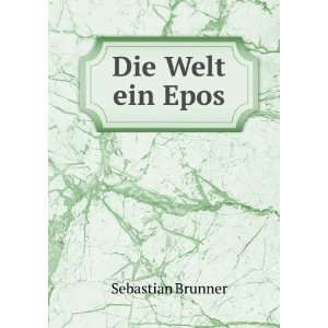  Die Welt ein Epos Sebastian Brunner Books