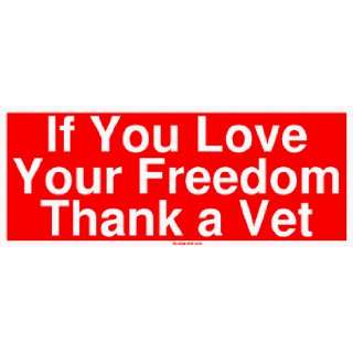    If You Love Your Freedom Thank a Vet Bumper Sticker Automotive