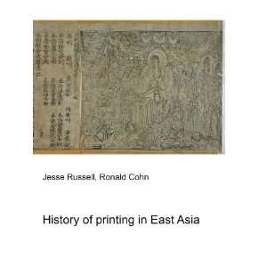  History of printing in East Asia Ronald Cohn Jesse 