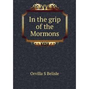  In the grip of the Mormons: Orvilla S Belisle: Books