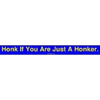    Honk If You Are Just A Honker. Large Bumper Sticker Automotive