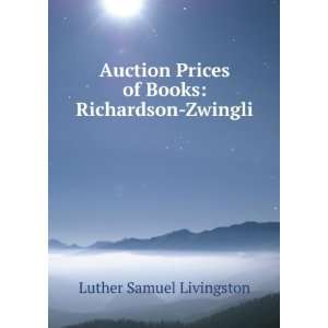   Prices of Books Richardson Zwingli Luther Samuel Livingston Books