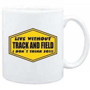  New  Live Without Track And Field , I Dont Think So 