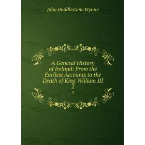   to the Death of King William III. 2 John Huddlestone Wynne Books