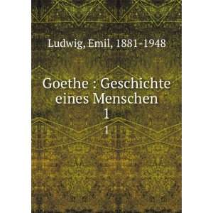   Goethe  Geschichte eines Menschen. 1 Emil, 1881 1948 Ludwig Books